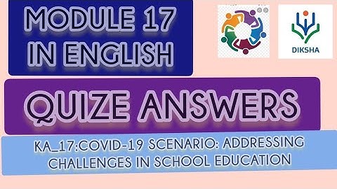 MODULE 17 IN ENGLISH:  ADDRESSING CHALLENGES IN SCHOOL EDUCATION/ NISHTHA TRAINING