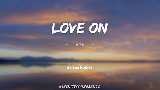 Selena Gomez - Love On 愛下去 ｜寶貝，如果你看不出來。我可以明確地告訴你，你就是我想要狠狠愛下去的人。｜ 中英動態歌詞 Lyrics