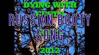 Dying With Gusto- Russian Booty