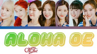 Cherry Bullet - Aloha Oe (Color Coded Lyrics Han/Rom/Eng/가사) 체리블렛 - 알로하오에