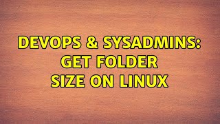 DevOps & SysAdmins: Get Folder Size on Linux (4 Solutions!!) Wealth