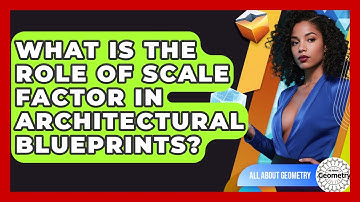 What Is The Role Of Scale Factor In Architectural Blueprints? - All About Geometry