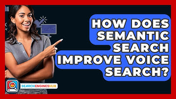 How Does Semantic Search Improve Voice Search? - SearchEnginesHub.com