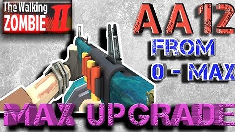 AA12 Max Upgrade_The Walking Zombie 2