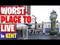 Worst Place to Live in Kent! Worst Town in Kent!