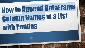 How to Append DataFrame Column Names in a List with Pandas