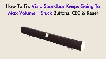 How To Fix Vizio Soundbar Keeps Going To Max Volume – Stuck Buttons, CEC & Reset
