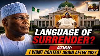 LANGUAGE OF SURRENDER - ATIKU: I WONT CONTEST AGAIN AFTER 2027