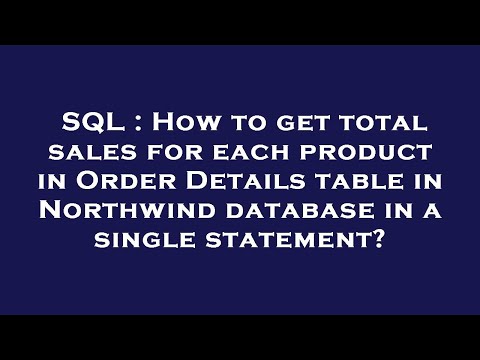 SQL : How to get total sales for each product in Order Details table in Northwind database in a sing