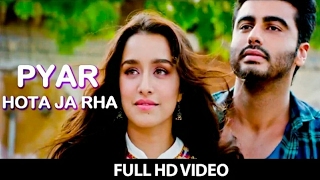 Pyar Hota Ja Rha Video Song Full Song | Half Girlfriend | shraddha Kapoor | Arjun Kapoor