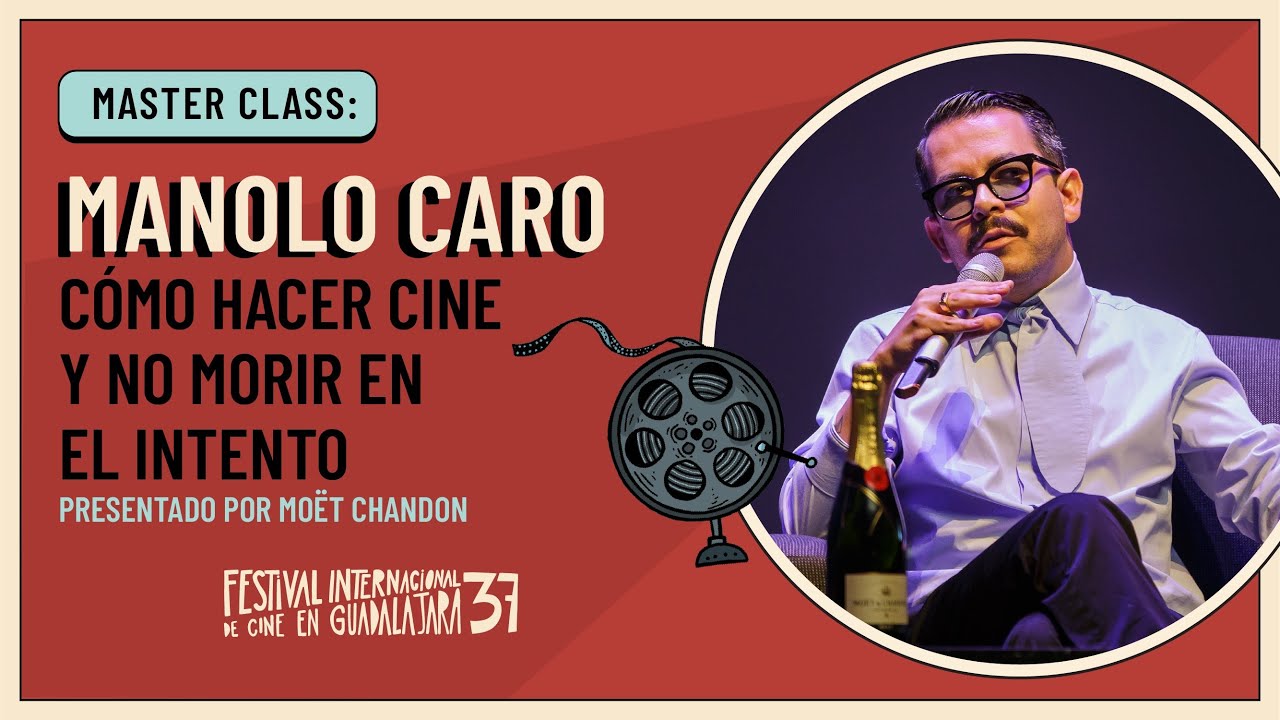 FICG 37 | Master Class: Manolo Caro - ¿Cómo hacer cine y no morir en el intento?