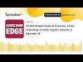 A late-season look at futures, a key matchup in each region: Season 2 Episode 16