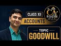 Goodwill Chapter Full Explanation | Class XII AccountsGoodwill Made Easy