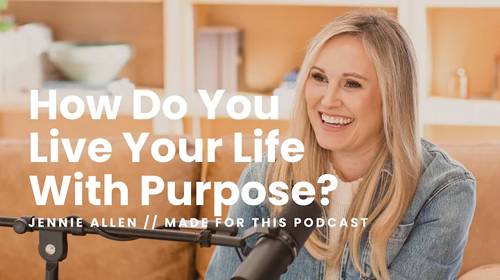 How to Live Your Life with Purpose // Jennie Allen on the Made For This Podcast