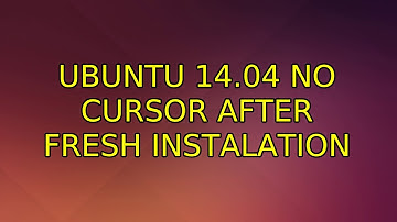 Ubuntu: Ubuntu 14.04 no cursor after fresh instalation (5 Solutions!!)