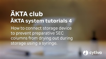 ÄKTA™ tutorial series: How to prevent columns from drying out using a syringe