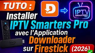 Tuto : Installer IPTV Smarters Pro avec l'Application Downloader sur Firestick (2026) ✅