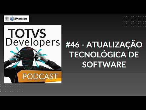 TOTVS DEVELOPERS #46 - Porque é essencial a Atualização Tecnológica de Software