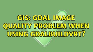 GIS: gdal image quality problem when using gdalbuildvrt?