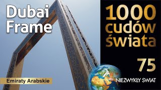 1000 cudów świata - Dubai Frame - Emiraty Arabskie - 4K