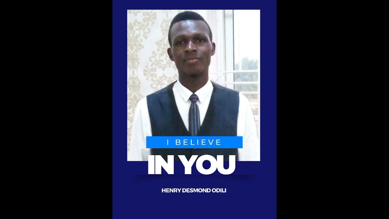 Henry Desmond Odili - I Believe in You - Brand new song Alert 