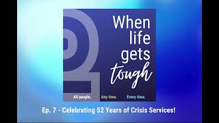 When Life Gets Tough | Ep. 7: Celebrating 52 Years of Crisis Services!
