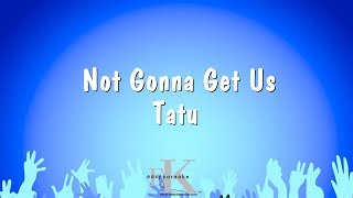 Not Gonna Get Us - Tatu (Karaoke Version)