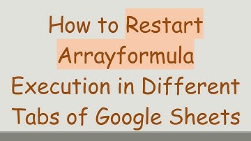 How to Restart Arrayformula Execution in Different Tabs of Google Sheets