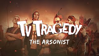 Tv Tragedy: The Arsonist (lyrics)