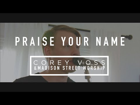 Praise Your Name (Official Acoustic Video) - Corey Voss & Madison Street Worship