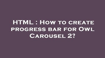 HTML : How to create progress bar for Owl Carousel 2?