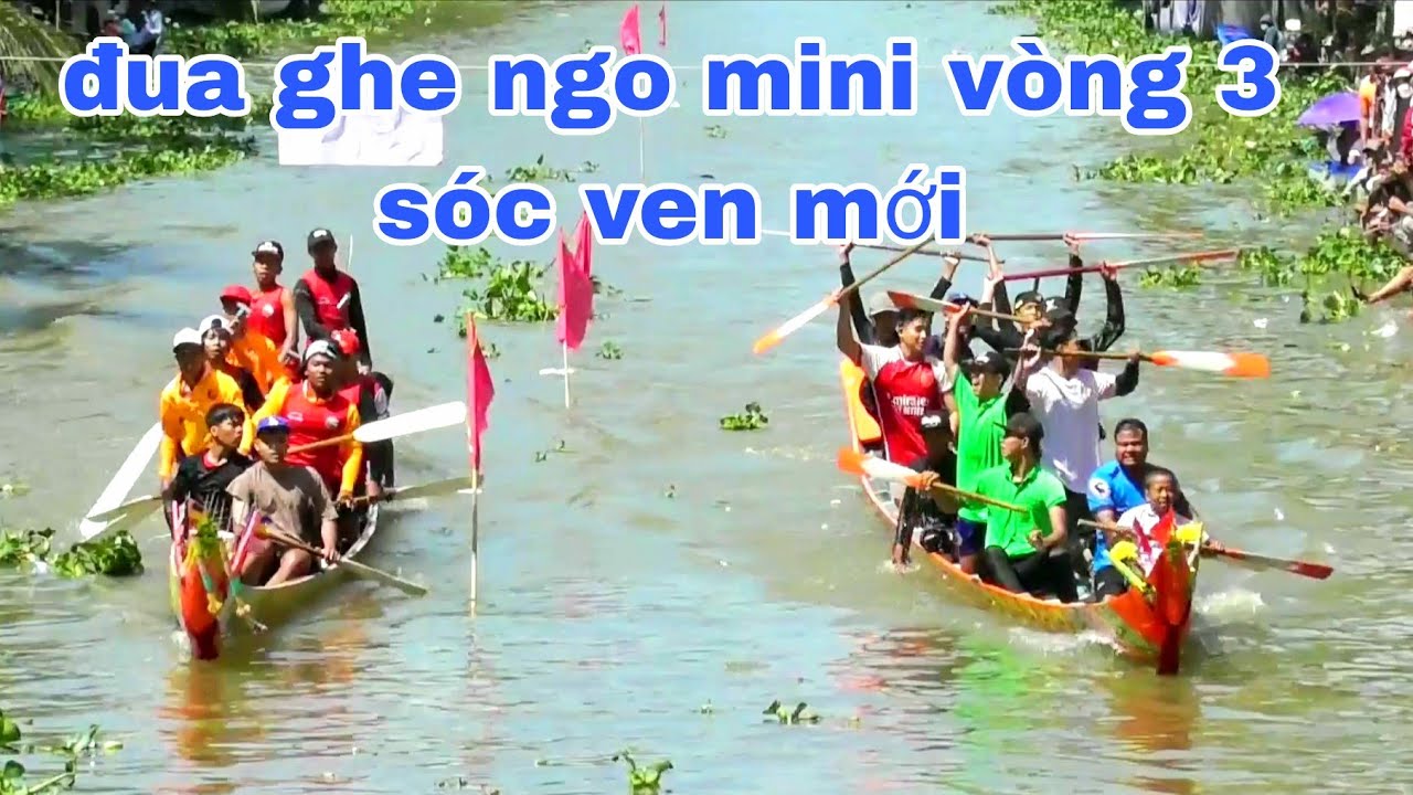 LỄ HỘI ĐUA GHE NGO MINI SÓC VEN MỚI VÒNG 3 MÙNG 2 TẾT 32 ĐỘI