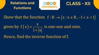Show that the function f: R → { x : x ∈ R , −1 x 1} defined by f(x)= x/(1+∣x∣) ,x ∈ R is one - one