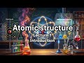 ATOMIC STRUCTURE (LECTURE 1) CLASS 11