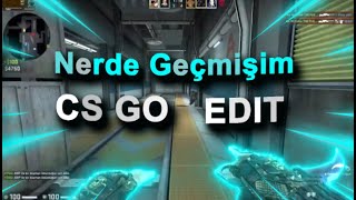 Nerde Geçmişim - Csgo Edit
