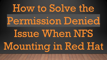How to Solve the Permission Denied Issue When NFS Mounting in Red Hat