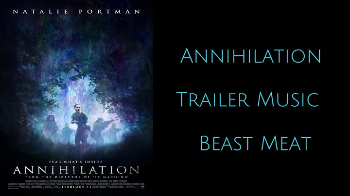 Annihilation  -  Trailer Music  -  Beast Meat By D...