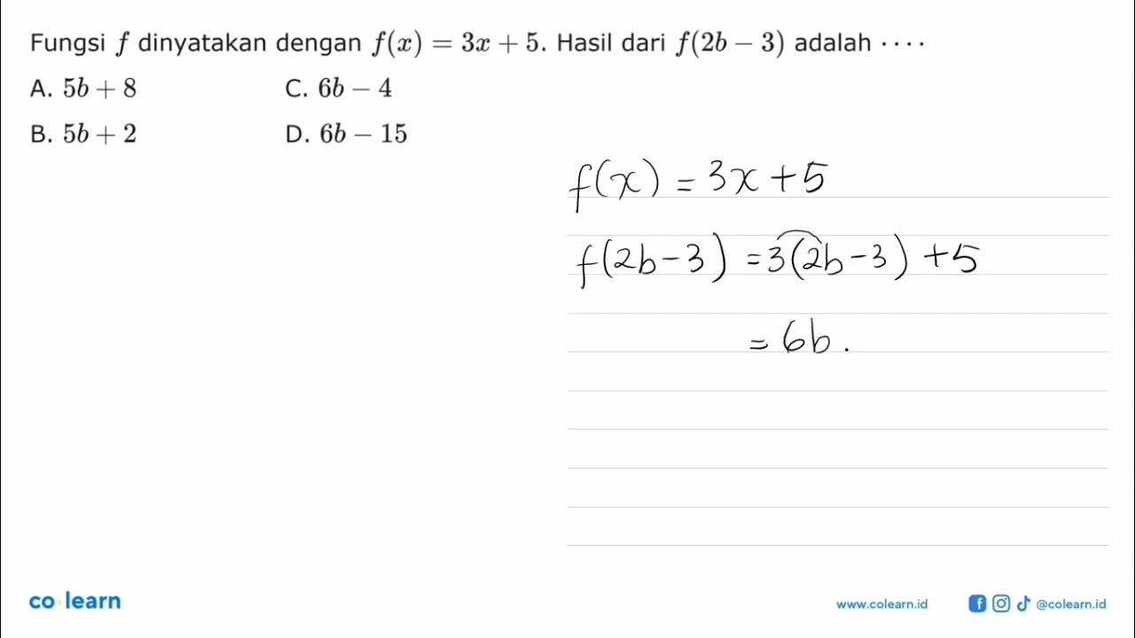 Fungsi f dinyatakan dengan f(x) = 3x + 5. Hasil dari f(2b - 3) adalah A ...