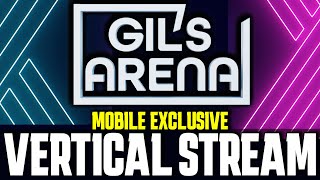 Gil's Arena Live  Mobile Exclusive Vertical Stream