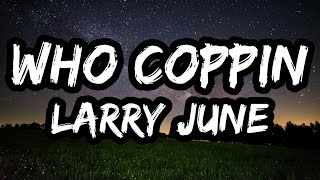 Larry June – Who Coppin (Lyrics)