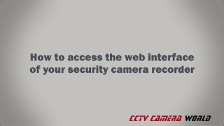 how to access the web interface of your security camera recorder