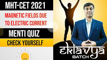 Eklavya Batch MHT-CET 2021 || Menti Quiz Magnetic Field Due To Electric Current