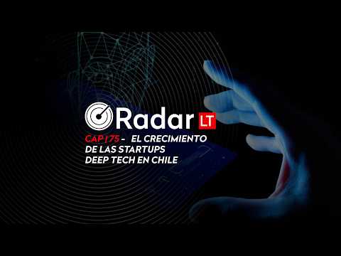 RADAR LT : El crecimiento de las startups Deep Tech en Chile