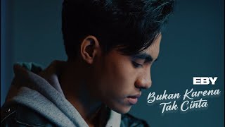 Eby - Bukan Karena Tak Cinta