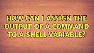Unix & Linux: How can I assign the output of a command to a shell variable? (2 Solutions!!)