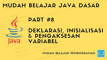 Mudah Belajar Java - #8 Struktur Variabel - Deklarasi, Inisialisasi & Penggunaan Variabel