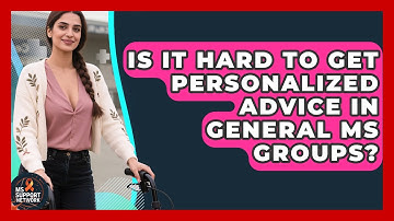 Is It Hard To Get Personalized Advice In General MS Groups? - MS Support Network