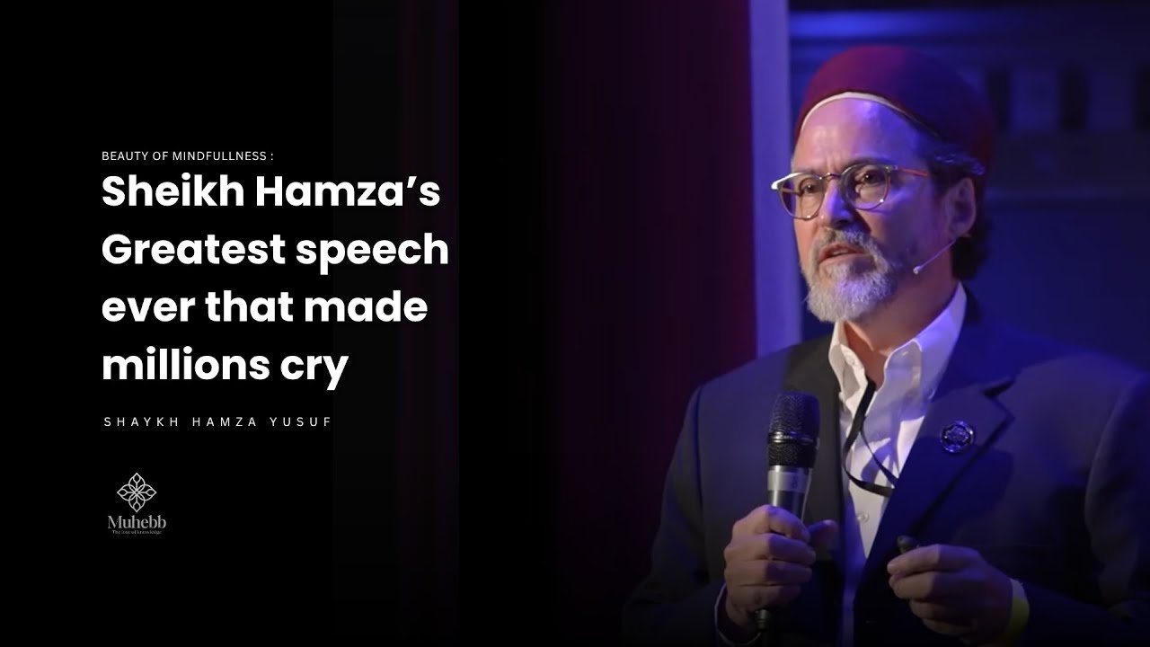 Mindfullness - Shaykh Hamza Yusuf's Greatest Speech EVER