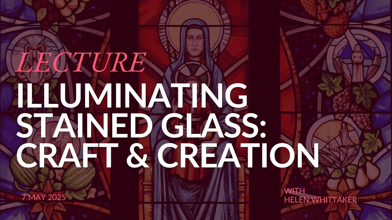 Lecture: Illuminating Stained Glass - Craft & Creation with Helen Whittaker