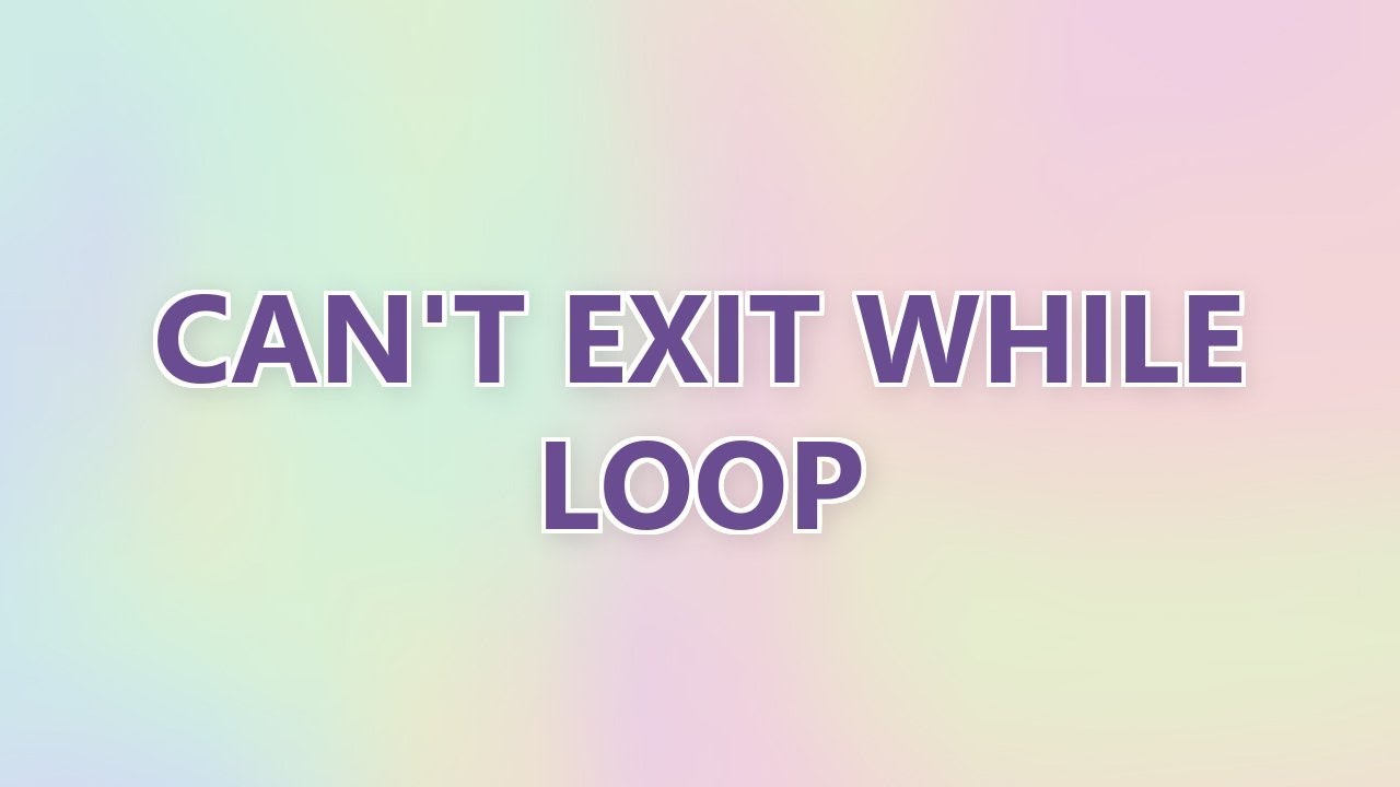 Can't exit while loop - YouTube